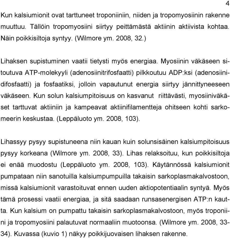 Myosiinin väkäseen sitoutuva ATP-molekyyli (adenosiinitrifosfaatti) pilkkoutuu ADP:ksi (adenosiinidifosfaatti) ja fosfaatiksi, jolloin vapautunut energia siirtyy jännittyneeseen väkäseen.
