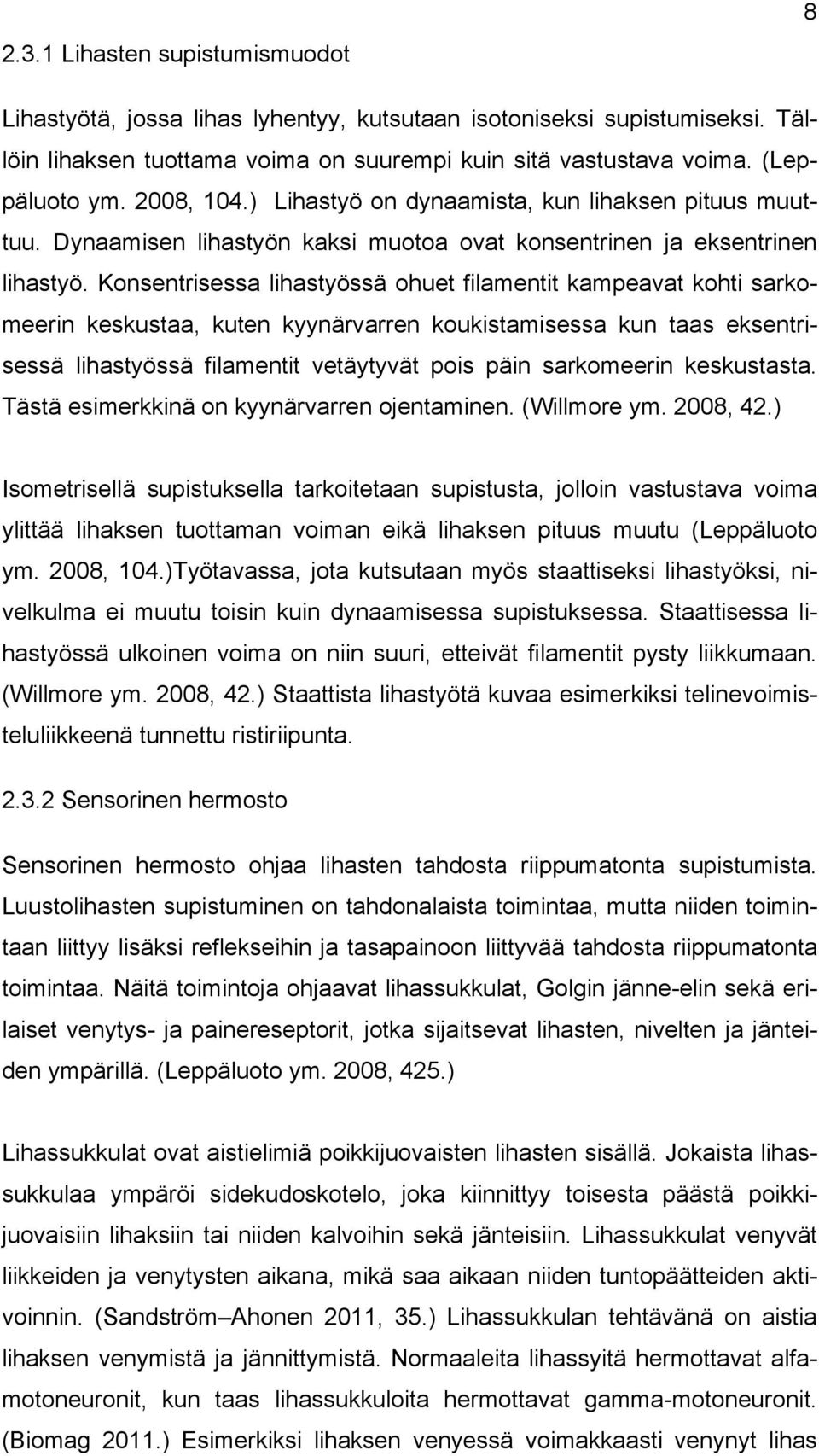 Konsentrisessa lihastyössä ohuet filamentit kampeavat kohti sarkomeerin keskustaa, kuten kyynärvarren koukistamisessa kun taas eksentrisessä lihastyössä filamentit vetäytyvät pois päin sarkomeerin