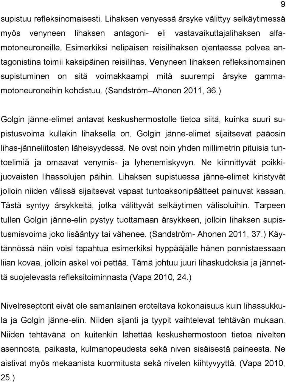 Venyneen lihaksen refleksinomainen supistuminen on sitä voimakkaampi mitä suurempi ärsyke gammamotoneuroneihin kohdistuu. (Sandström Ahonen 2011, 36.