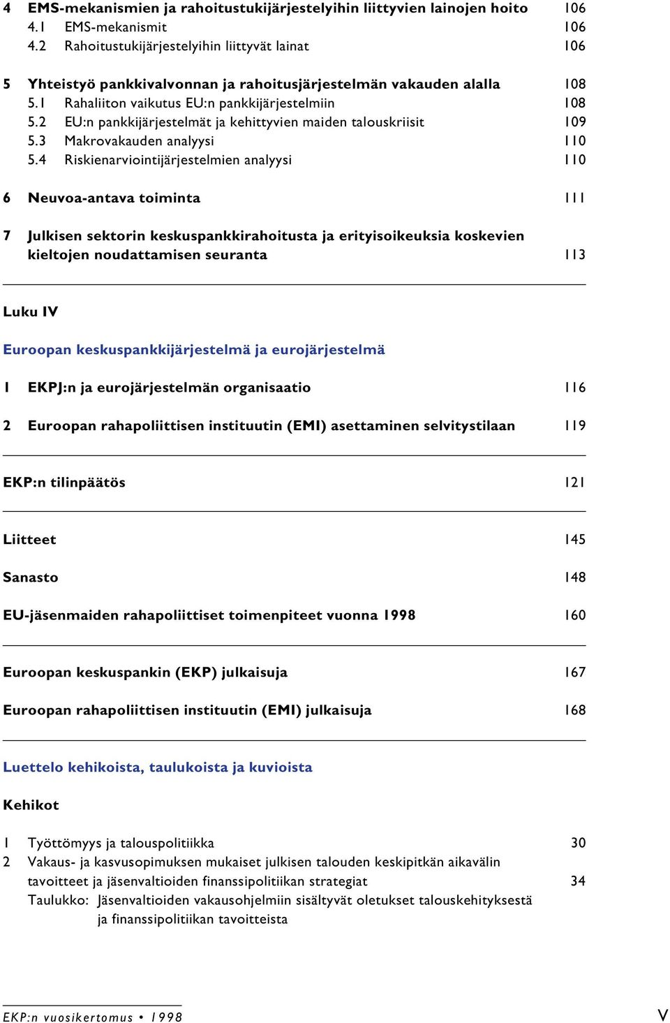 2 EU:n pankkijärjestelmät ja kehittyvien maiden talouskriisit 109 5.3 Makrovakauden analyysi 110 5.