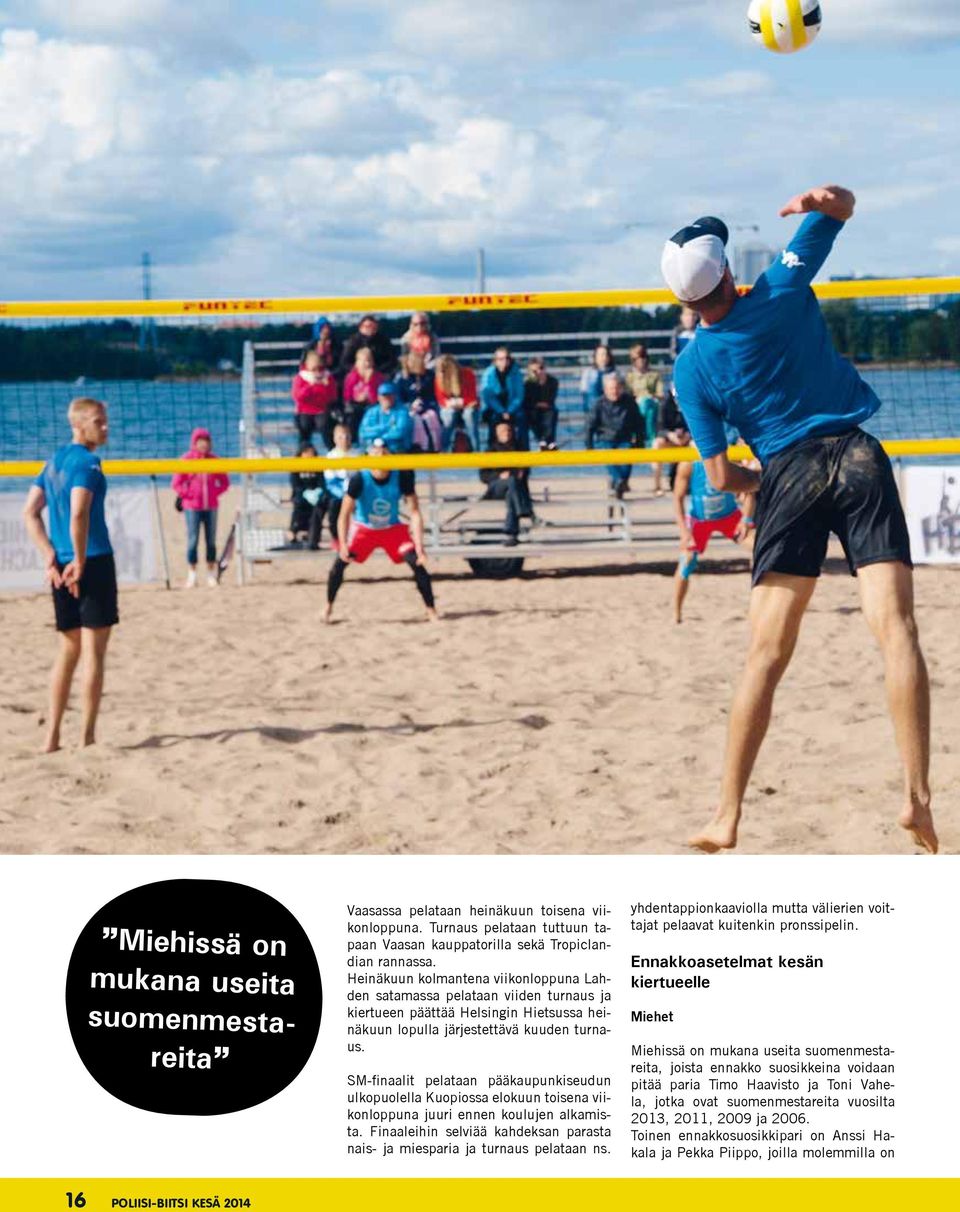 SM-finaalit pelataan pääkaupunkiseudun ulkopuolella Kuopiossa elokuun toisena viikonloppuna juuri ennen koulujen alkamista.