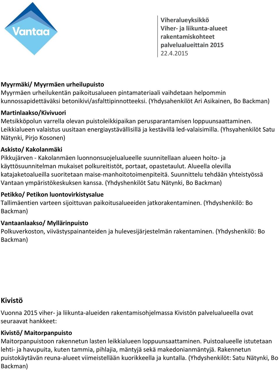 Leikkialueen valaistus uusitaan energiaystävällisillä ja kestävillä led valaisimilla.