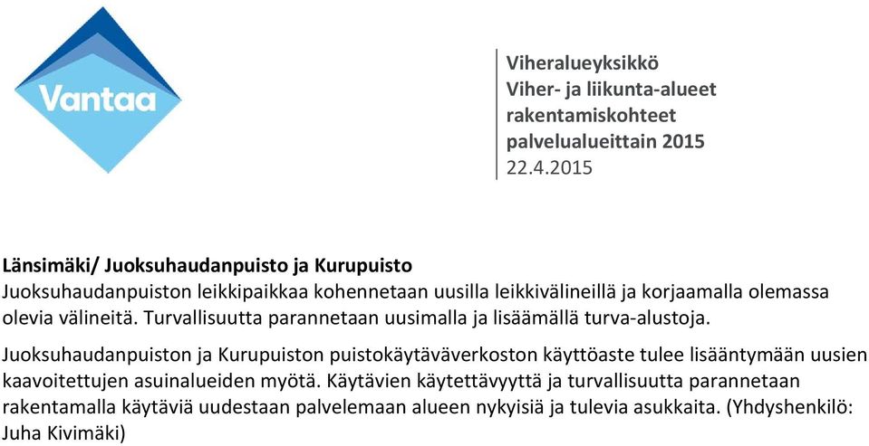 Juoksuhaudanpuiston ja Kurupuiston puistokäytäväverkoston käyttöaste tulee lisääntymään uusien kaavoitettujen asuinalueiden myötä.