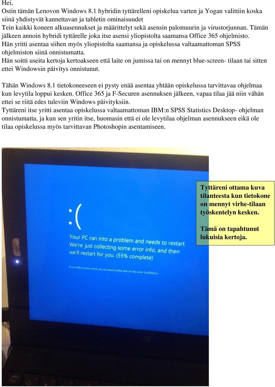 virustorjunnan. Tämän jälkeen annoin hybridi tyttärelle joka itse asensi yliopistolta saamansa Office 365 ohjelmisto.