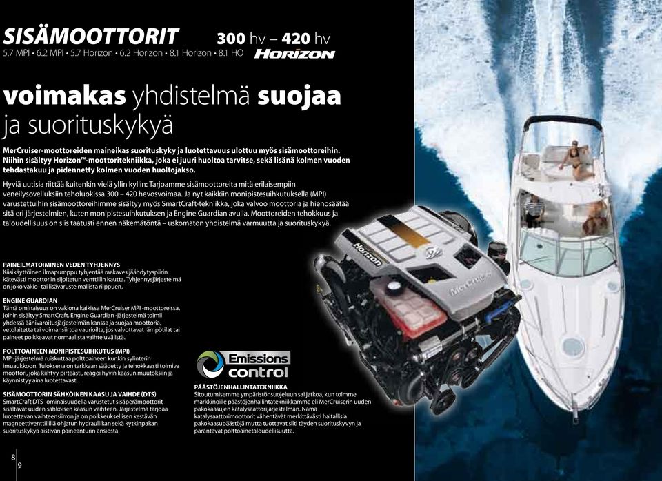 Niihin sisältyy Horizon -moottoritekniikka, joka ei juuri huoltoa tarvitse, sekä lisänä kolmen vuoden tehdastakuu ja pidennetty kolmen vuoden huoltojakso.