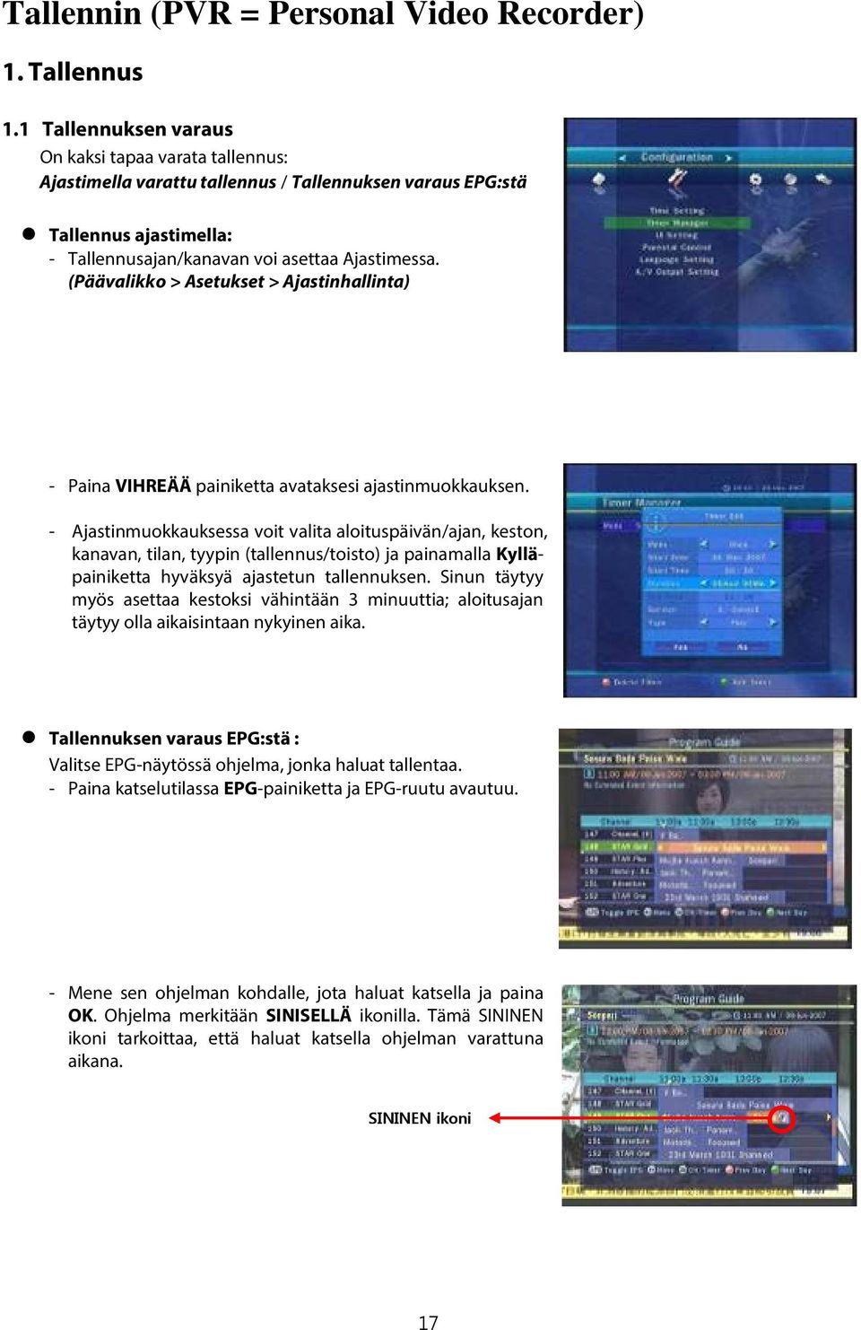 (Päävalikko > Asetukset > Ajastinhallinta) - Paina VIHREÄÄ painiketta avataksesi ajastinmuokkauksen.