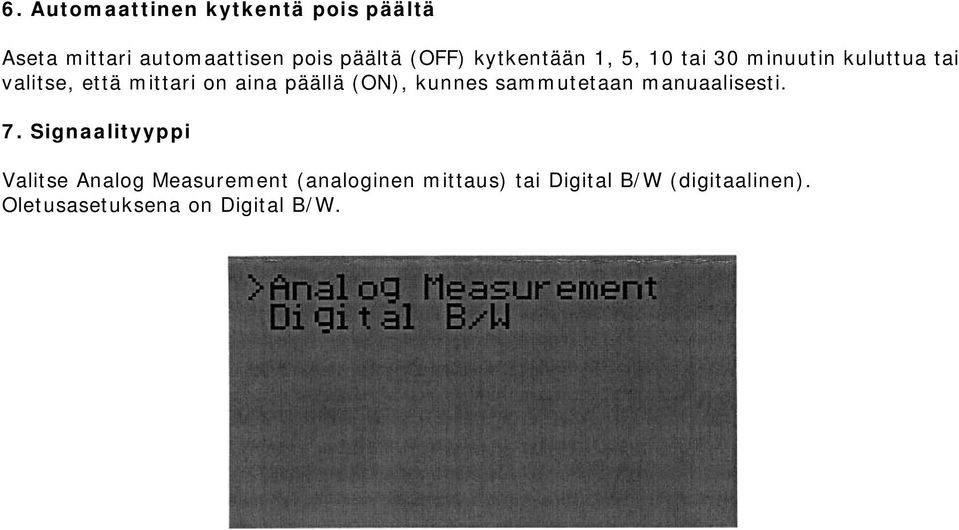 päällä (ON), kunnes sammutetaan manuaalisesti. 7.