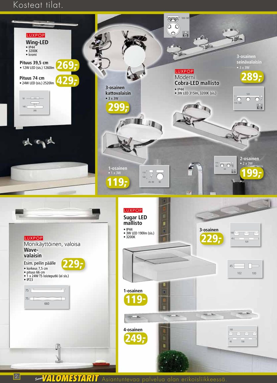 ) seinävalaisin 3 x 3W 2 1 x 3W 2-osainen 2 x 3W 199,- Monikäyttöinen, valoisa Wavevalaisin Esim.