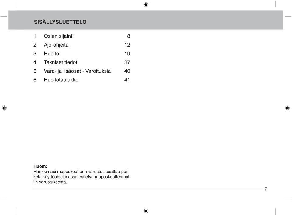 Huoltotaulukko 41 Huom: Hankkimasi moposkootterin varustus