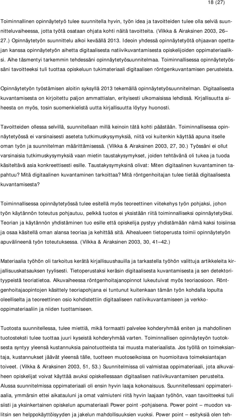 Ideoin yhdessä opinnäytetyötä ohjaavan opettajan kanssa opinnäytetyön aihetta digitaalisesta natiivikuvantamisesta opiskelijoiden oppimateriaaliksi.