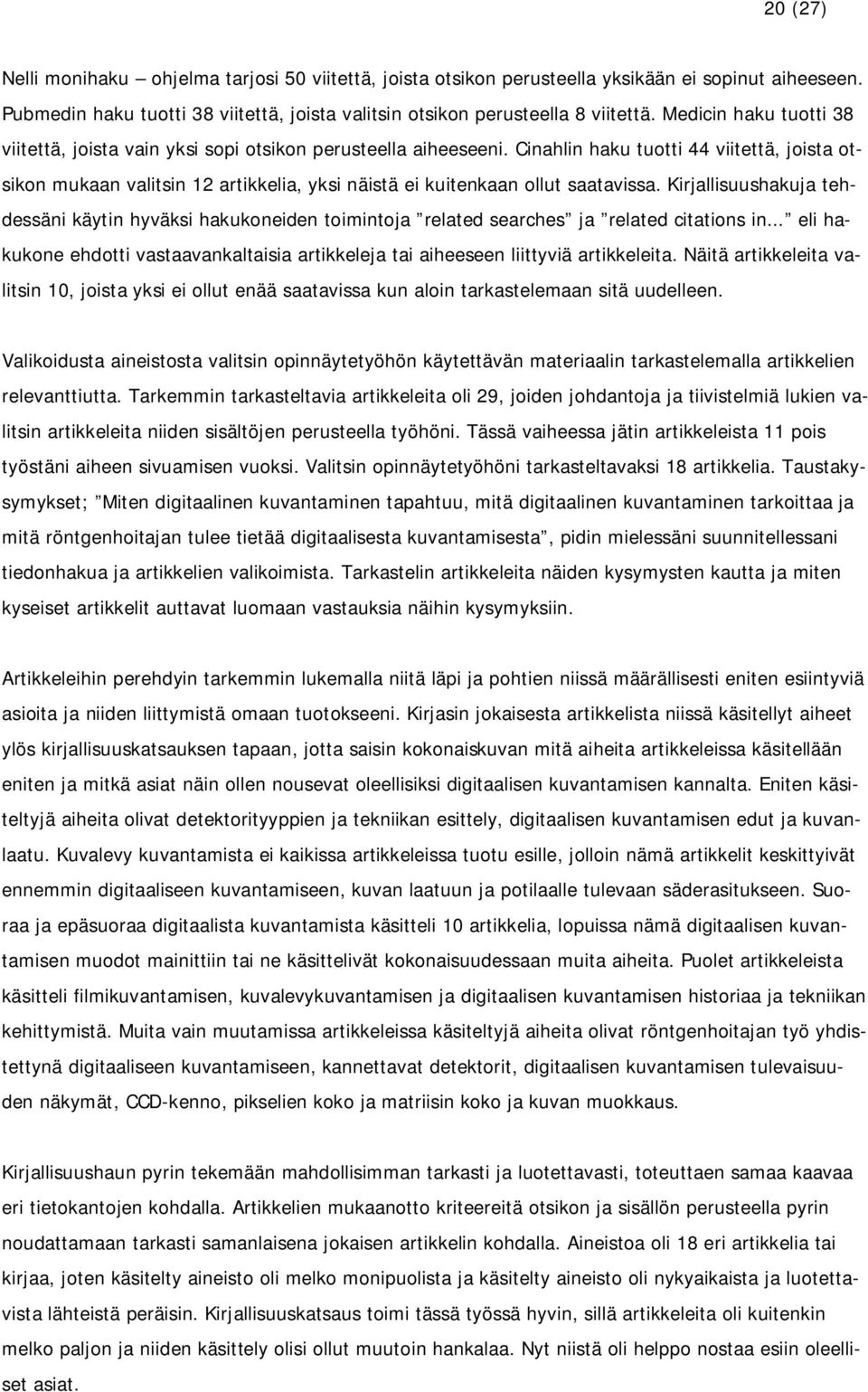 Cinahlin haku tuotti 44 viitettä, joista otsikon mukaan valitsin 12 artikkelia, yksi näistä ei kuitenkaan ollut saatavissa.