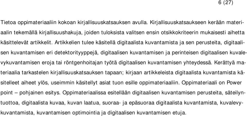 Artikkelien tulee käsitellä digitaalista kuvantamista ja sen perusteita, digitaalisen kuvantamisen eri detektorityyppejä, digitaalisen kuvantamisen ja perinteisen digitaalisen kuvalevykuvantamisen