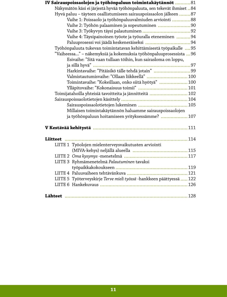 Paluuprosessi voi jäädä keskeneräiseksi 94 Työhönpaluuta tukevan toimintatavan kehittämisestä työpaikalle 95 Vaiheessa.