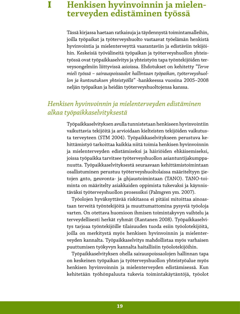 Keskeisiä työvälineitä työpaikan ja työterveyshuollon yhteistyössä ovat työpaikkaselvitys ja yhteistyön tapa työntekijöiden terveysongelmiin liittyvissä asioissa.