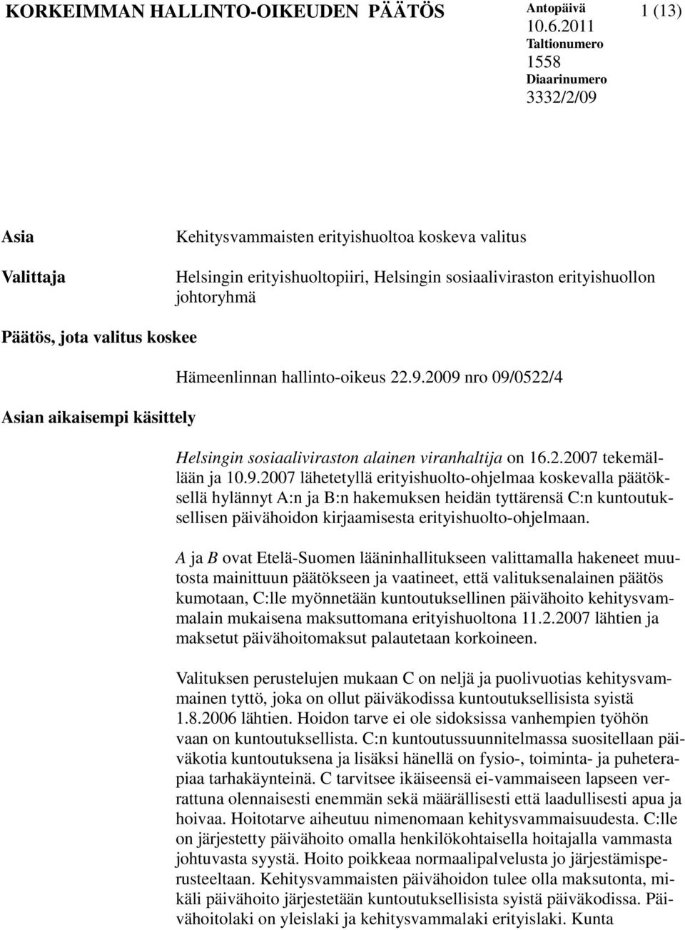 Päätös, jota valitus koskee Asian aikaisempi käsittely Hämeenlinnan hallinto-oikeus 22.9.