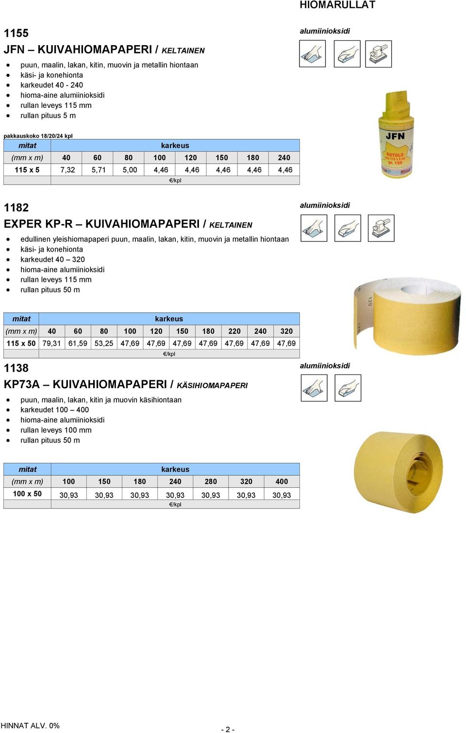 KELTAINEN edullinen yleishiomapaperi puun, maalin, lakan, kitin, muovin ja metallin hiontaan käsi- ja konehionta karkeudet 40 320 hioma-aine alumiinioksidi rullan leveys 115 mm rullan pituus 50 m