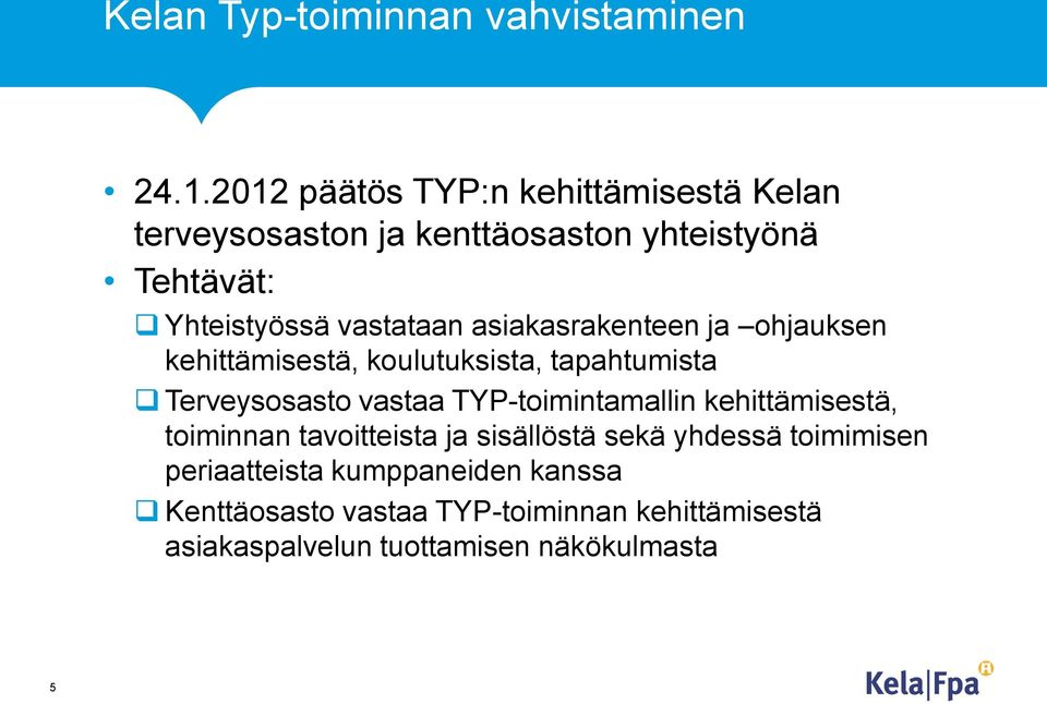 asiakasrakenteen ja ohjauksen kehittämisestä, koulutuksista, tapahtumista Terveysosasto vastaa TYP-toimintamallin