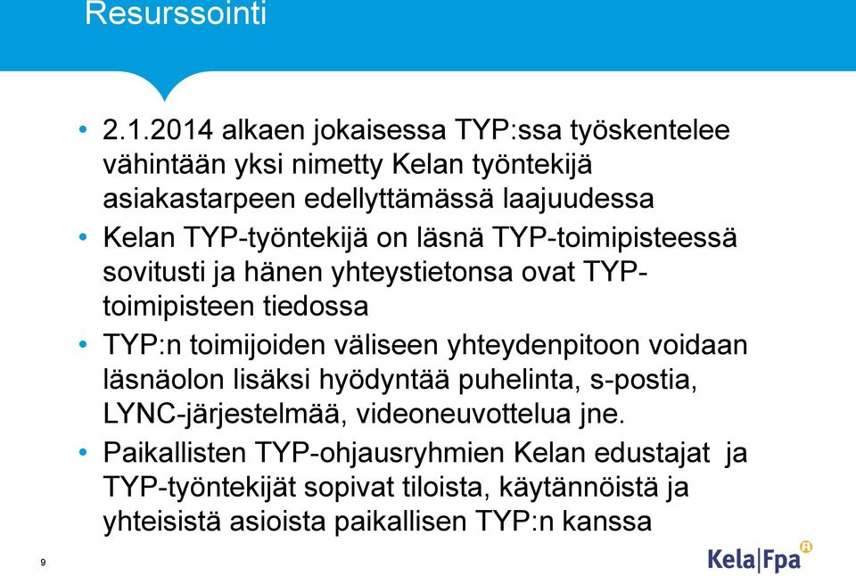 TYP-työntekijä on läsnä TYP-toimipisteessä sovitusti ja hänen yhteystietonsa ovat TYPtoimipisteen tiedossa TYP:n toimijoiden väliseen