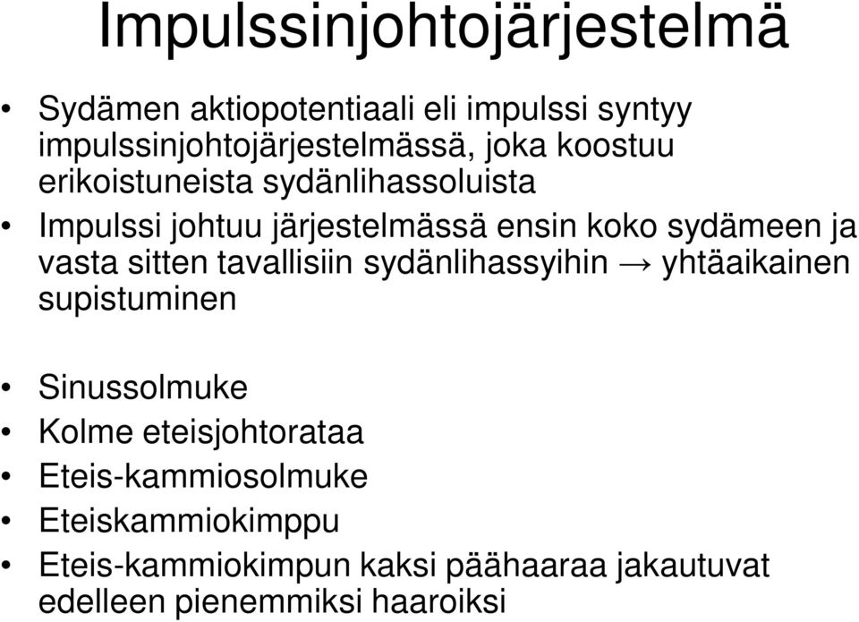 vasta sitten tavallisiin sydänlihassyihin yhtäaikainen supistuminen Sinussolmuke Kolme eteisjohtorataa