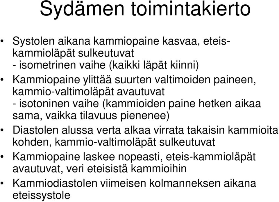 sama, vaikka tilavuus pienenee) Diastolen alussa verta alkaa virrata takaisin kammioita kohden, kammio-valtimoläpät sulkeutuvat