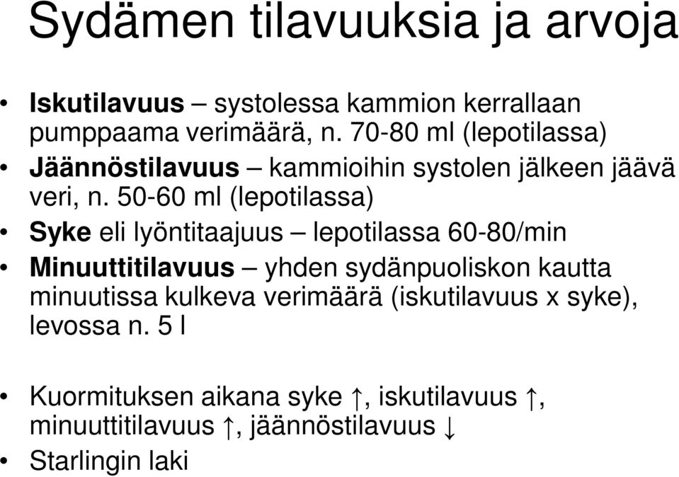 50-60 ml (lepotilassa) Syke eli lyöntitaajuus lepotilassa 60-80/min Minuuttitilavuus yhden sydänpuoliskon