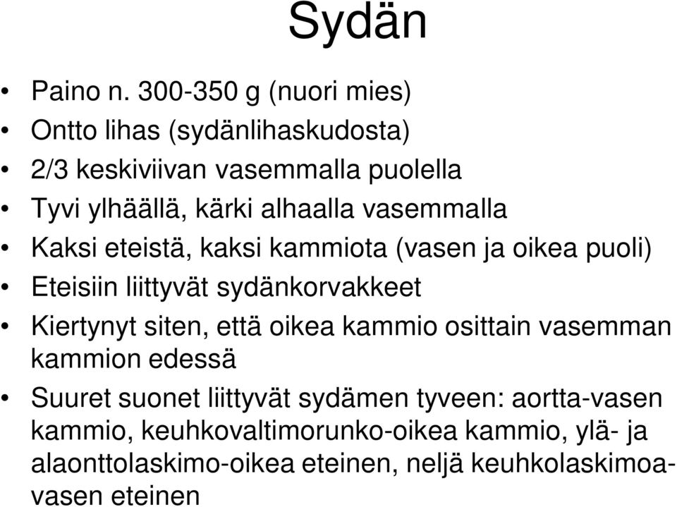 alhaalla vasemmalla Kaksi eteistä, kaksi kammiota (vasen ja oikea puoli) Eteisiin liittyvät sydänkorvakkeet Kiertynyt