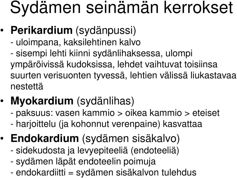 (sydänlihas) - paksuus: vasen kammio > oikea kammio > eteiset - harjoittelu (ja kohonnut verenpaine) kasvattaa Endokardium (sydämen