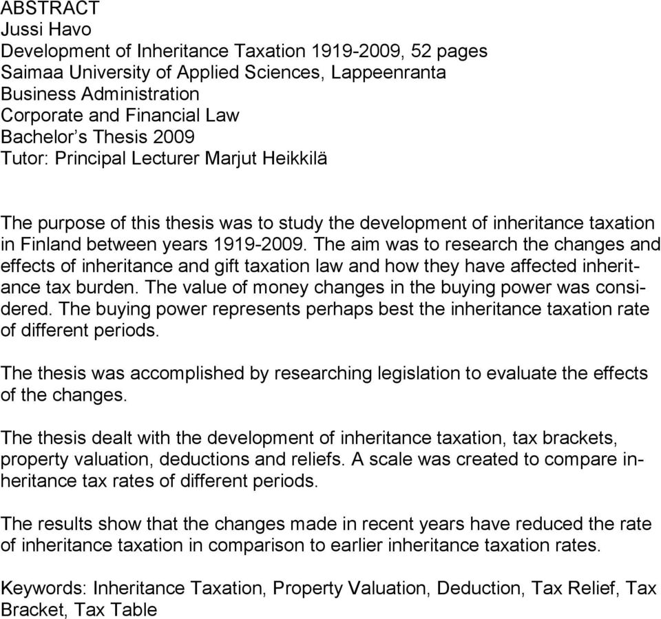 The aim was to research the changes and effects of inheritance and gift taxation law and how they have affected inheritance tax burden. The value of money changes in the buying power was considered.