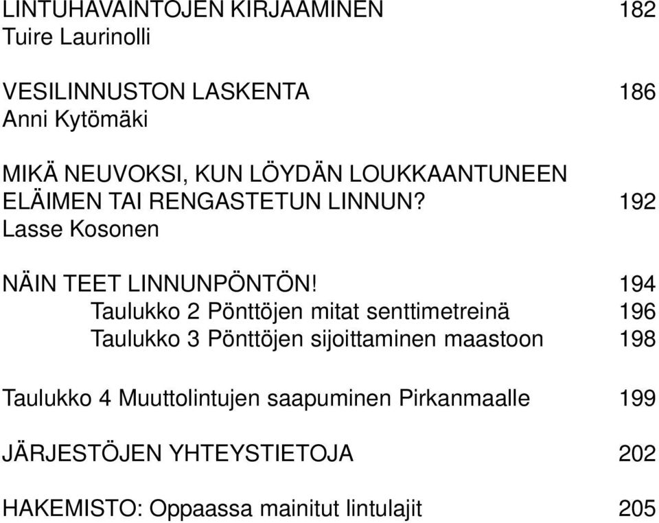 194 Taulukko 2 Pönttöjen mitat senttimetreinä 196 Taulukko 3 Pönttöjen sijoittaminen maastoon 198 Taulukko