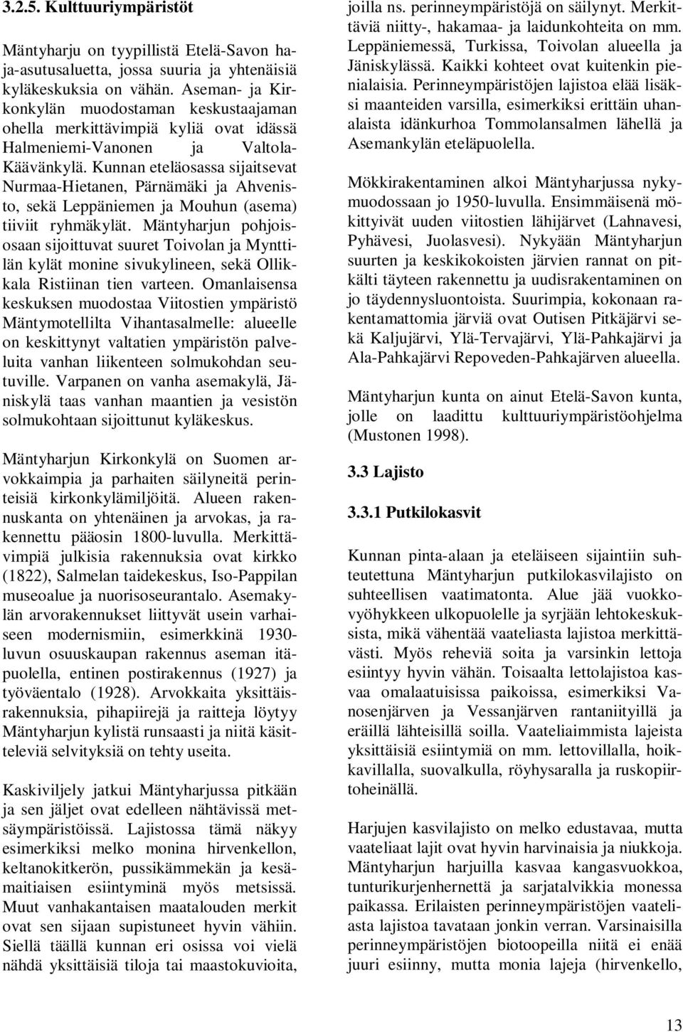 Kunnan eteläosassa sijaitsevat Nurmaa-Hietanen, Pärnämäki ja Ahvenisto, sekä Leppäniemen ja Mouhun (asema) tiiviit ryhmäkylät.