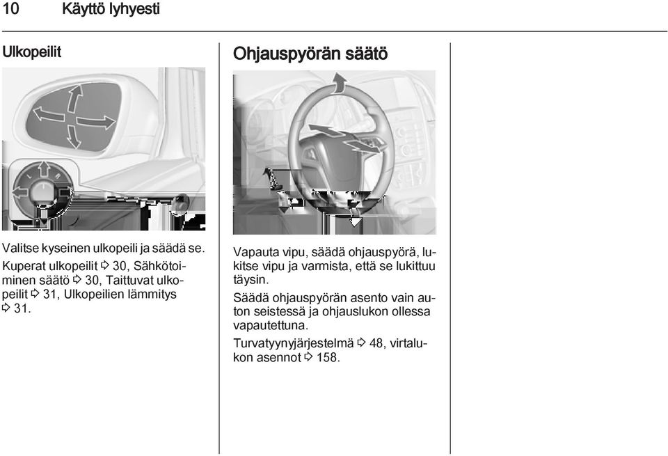 Vapauta vipu, säädä ohjauspyörä, lukitse vipu ja varmista, että se lukittuu täysin.