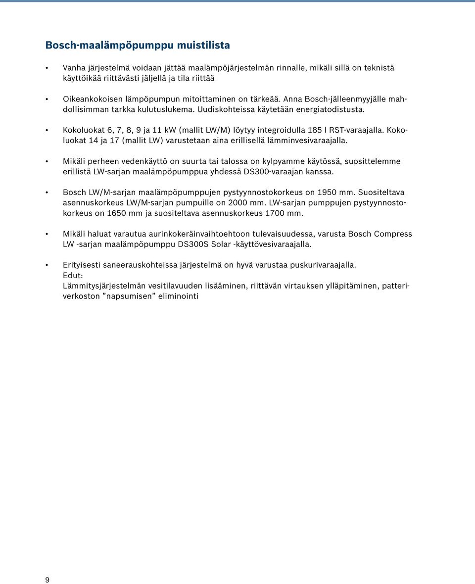 Kokoluokat 6, 7, 8, 9 ja 11 kw (mallit LW/M) löytyy integroidulla 185 l RST-varaajalla. Kokoluokat 14 ja 17 (mallit LW) varustetaan aina erillisellä lämminvesivaraajalla.