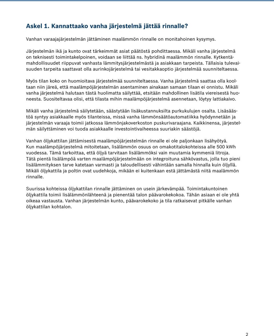 Kytkentämahdollisuudet riippuvat vanhasta lämmitysjärjestelmästä ja asiakkaan tarpeista.