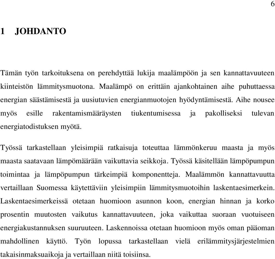 Aihe nousee myös esille rakentamismääräysten tiukentumisessa ja pakolliseksi tulevan energiatodistuksen myötä.