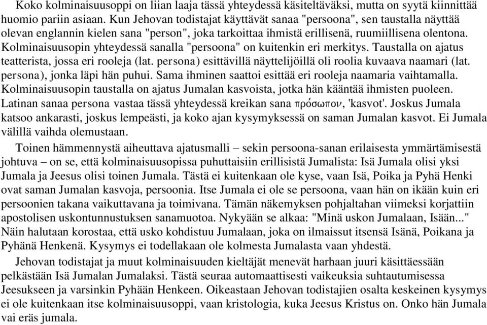 Kolminaisuusopin yhteydessä sanalla "persoona" on kuitenkin eri merkitys. Taustalla on ajatus teatterista, jossa eri rooleja (lat. persona) esittävillä näyttelijöillä oli roolia kuvaava naamari (lat.