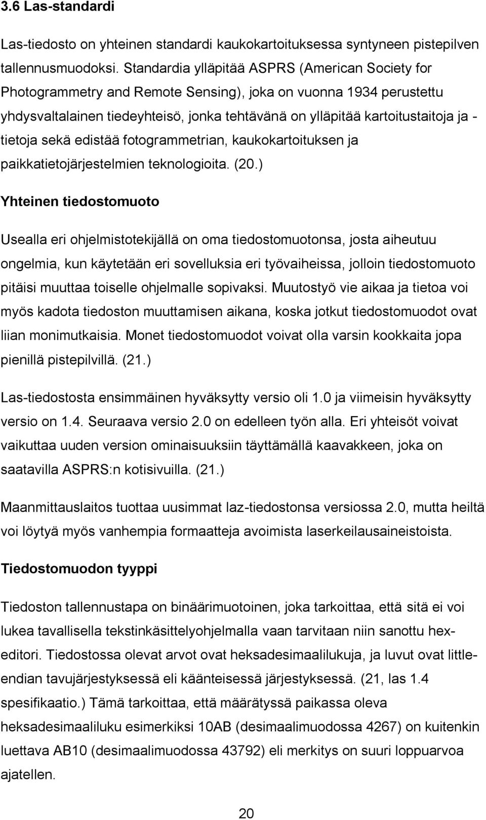 tietoja sekä edistää fotogrammetrian, kaukokartoituksen ja paikkatietojärjestelmien teknologioita. (20.