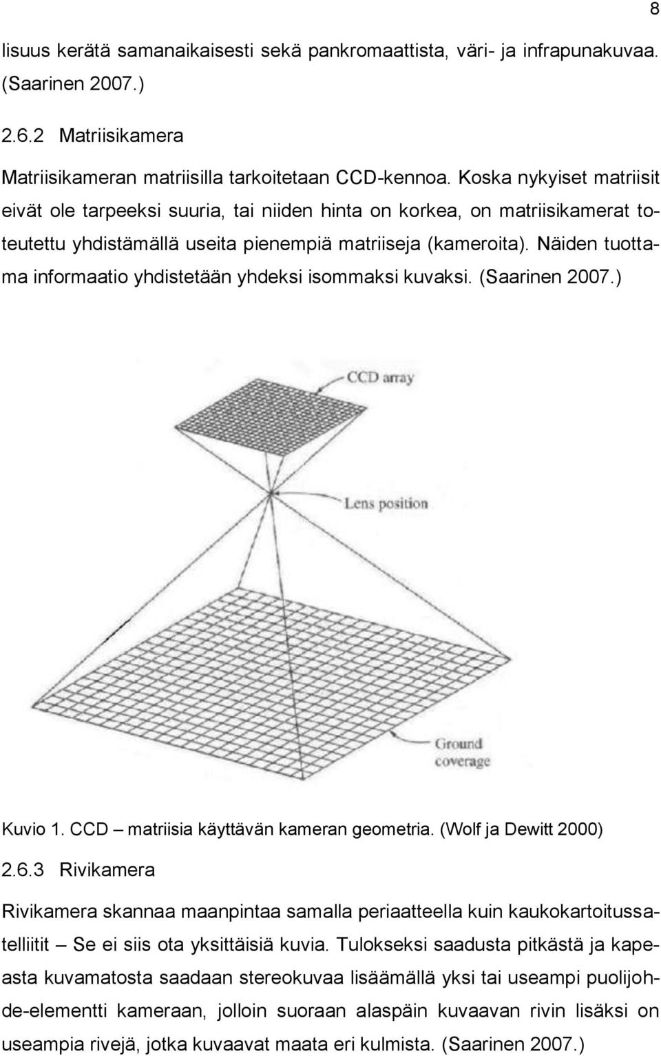 Näiden tuottama informaatio yhdistetään yhdeksi isommaksi kuvaksi. (Saarinen 2007.) Kuvio 1. CCD matriisia käyttävän kameran geometria. (Wolf ja Dewitt 2000) 2.6.