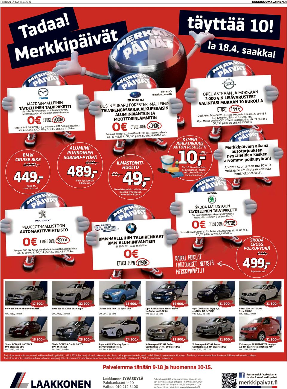 5,1 l/100 km BMW CRUISE BIKE 1.020,- 449,- Vain Koko M, rajoitettu erä. ALUMIINI- RUNKOINEN SUBARU-PYÖRÄ 650,- 489,- Jyväskylän liikkeessä. Nyt myös dieselautomaatti!