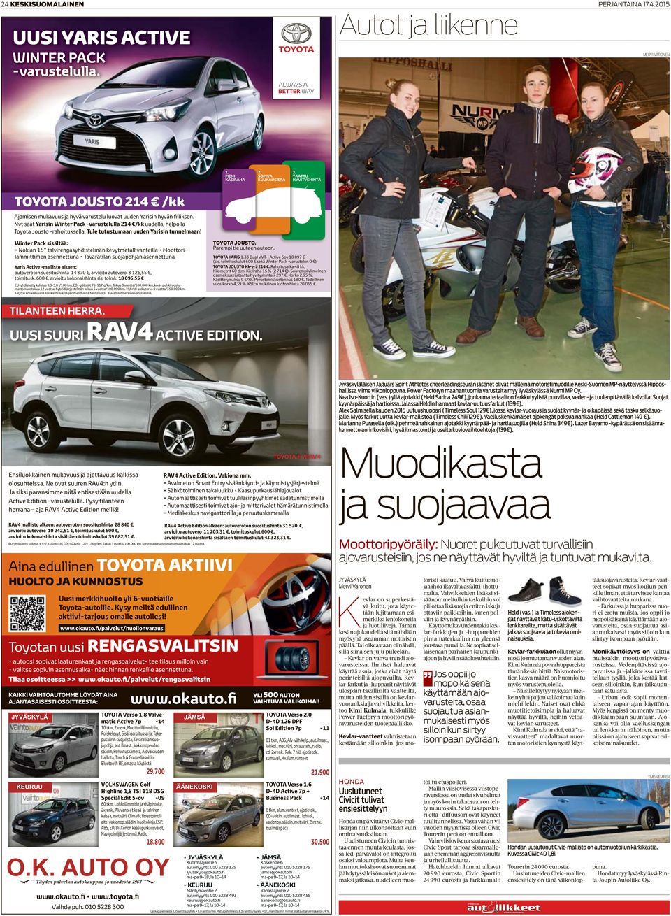 Winter Pack sisältää: Nokian 15 talvirengasyhdistelmän kevytmetallivanteilla Moottorilämmittimen asennettuna Tavaratilan suojapohjan asennettuna Yaris Active -mallisto alkaen: autoveroton