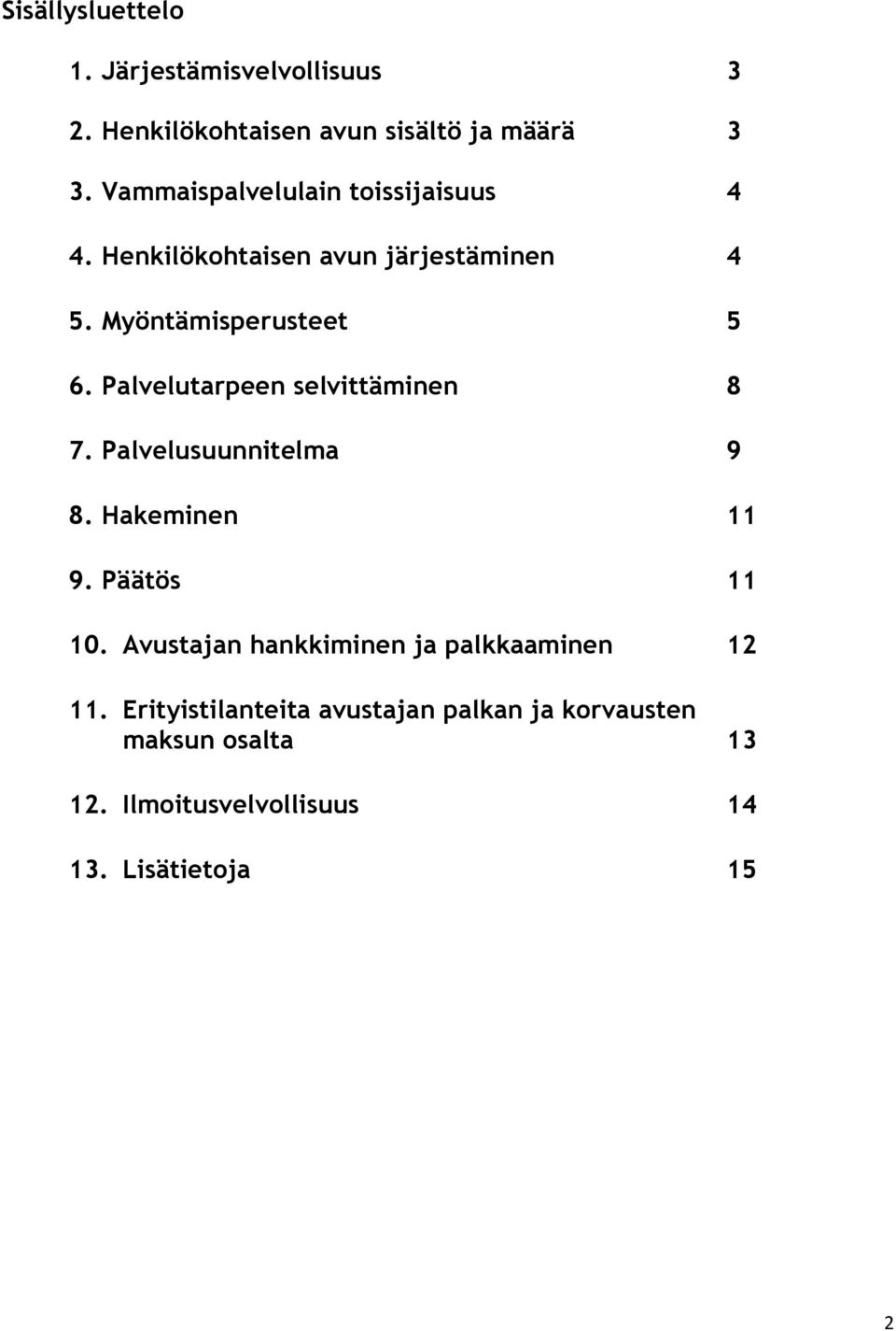 Palvelutarpeen selvittäminen 8 7. Palvelusuunnitelma 9 8. Hakeminen 11 9. Päätös 11 10.