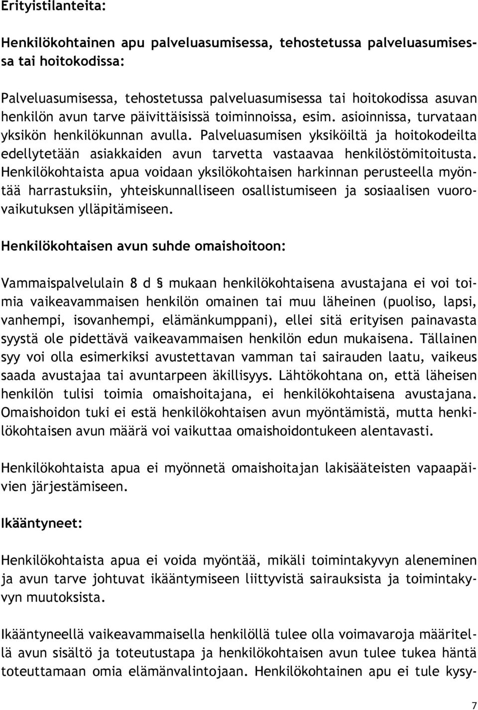 Palveluasumisen yksiköiltä ja hoitokodeilta edellytetään asiakkaiden avun tarvetta vastaavaa henkilöstömitoitusta.