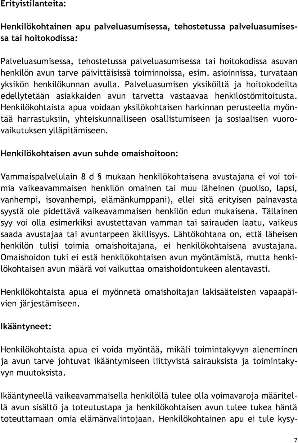 Palveluasumisen yksiköiltä ja hoitokodeilta edellytetään asiakkaiden avun tarvetta vastaavaa henkilöstömitoitusta.