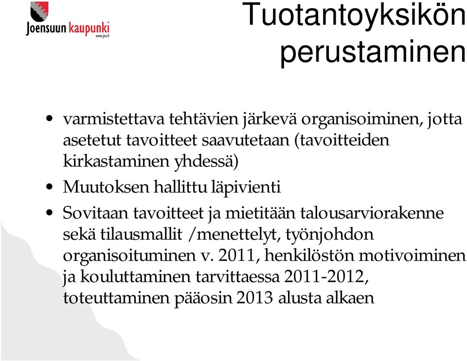 tavoitteet ja mietitään talousarviorakenne sekä tilausmallit /menettelyt, työnjohdon organisoituminen