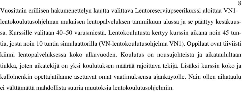 Oppilaat ovat tiiviisti kiinni lentopalveluksessa koko alkuvuoden.