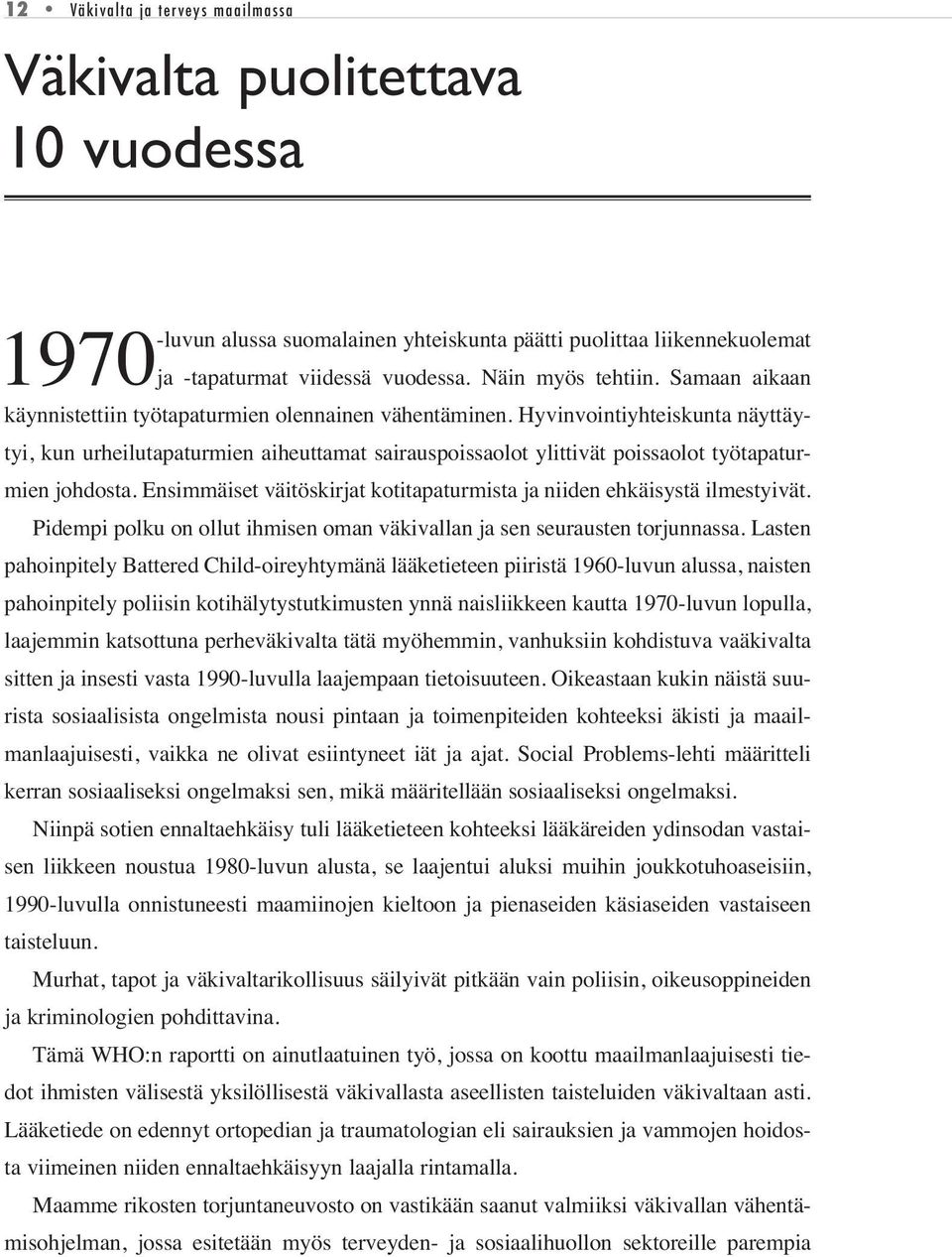Hyvinvointiyhteiskunta näyttäytyi, kun urheilutapaturmien aiheuttamat sairauspoissaolot ylittivät poissaolot työtapaturmien johdosta.