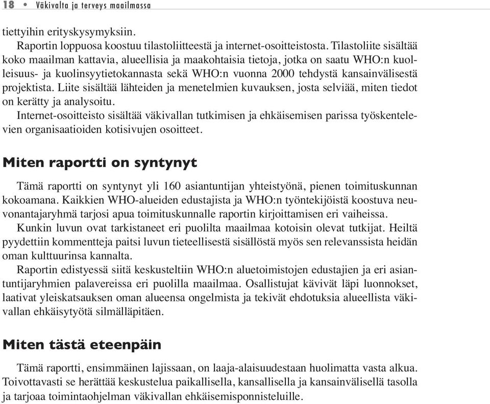 projektista. Liite sisältää lähteiden ja menetelmien kuvauksen, josta selviää, miten tiedot on kerätty ja analysoitu.