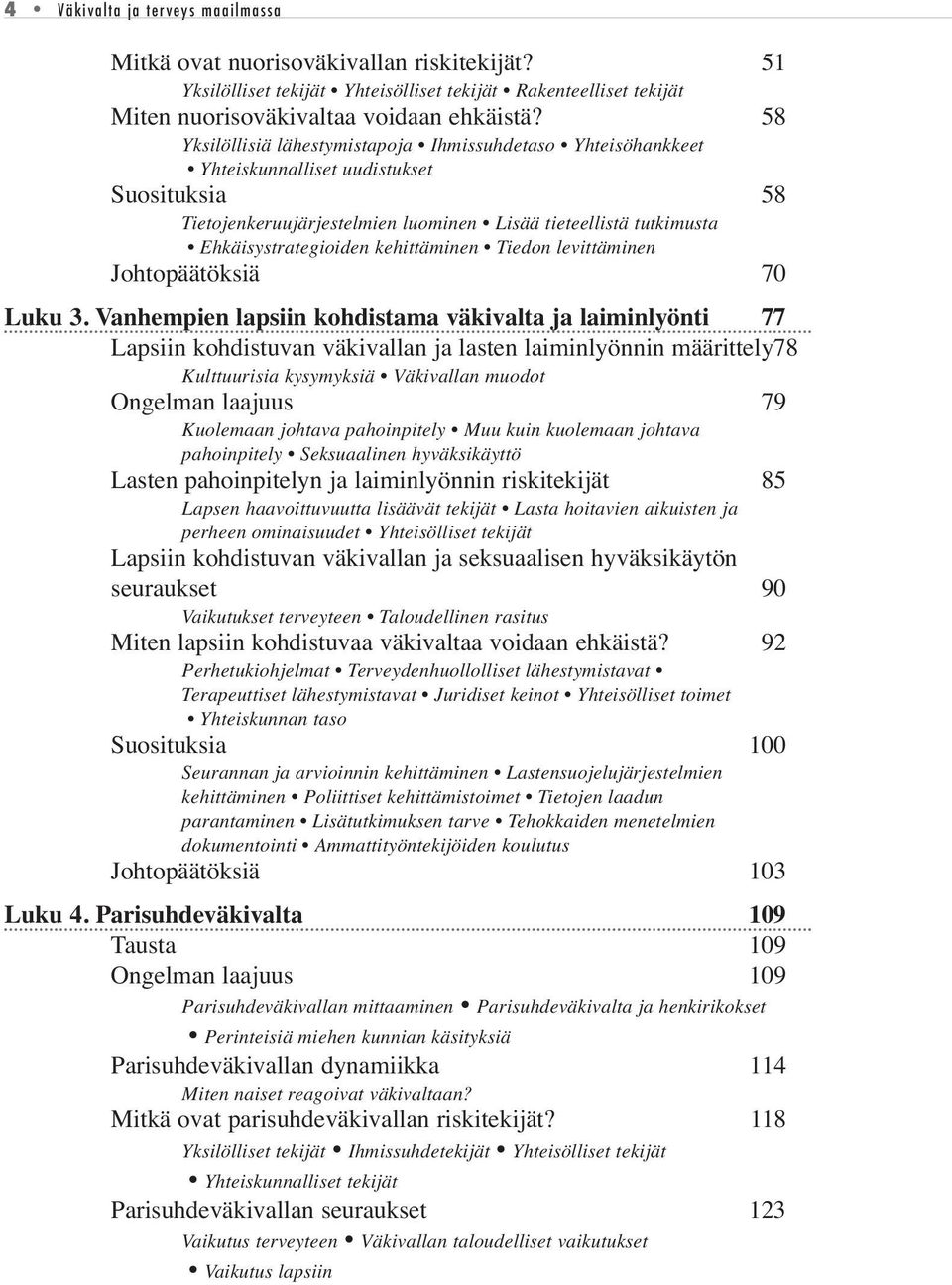 kehittäminen Tiedon levittäminen Johtopäätöksiä 70 Luku 3.