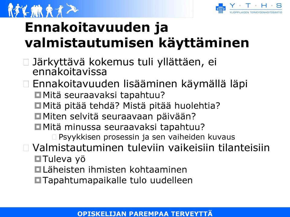 Miten selvitä seuraavaan päivään? Mitä minussa seuraavaksi tapahtuu?