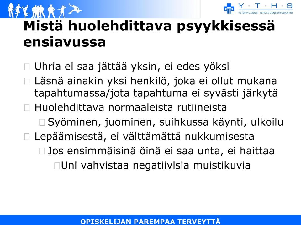 Huolehdittava normaaleista rutiineista Syöminen, juominen, suihkussa käynti, ulkoilu