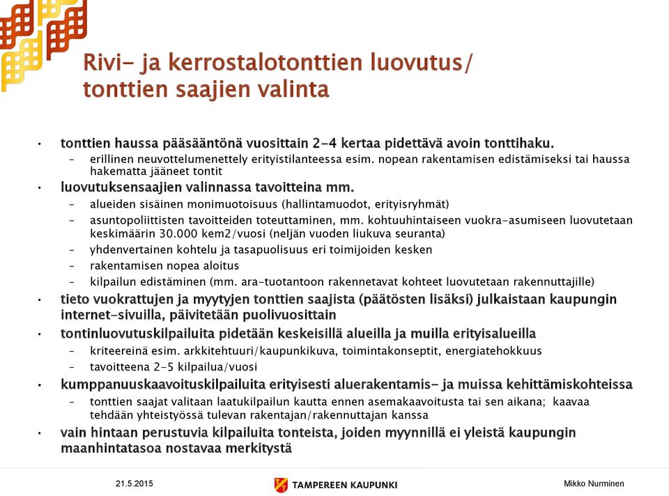 alueiden sisäinen monimuotoisuus (hallintamuodot, erityisryhmät) asuntopoliittisten tavoitteiden toteuttaminen, mm. kohtuuhintaiseen vuokra-asumiseen luovutetaan keskimäärin 30.